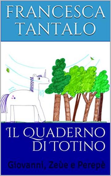 Il Quaderno di Totino: Giovanni, Ze&ugrave;e e Perep&egrave; (Il Quaderno a Quadretti)