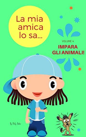 La mia amica lo sa... animali!: impara gli animali