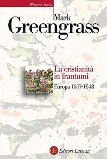 La cristianit&agrave; in frantumi: Europa 1517-1648