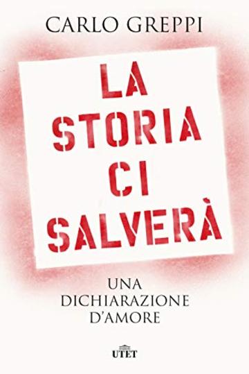 La storia ci salver&agrave;: Una dichiarazione d'amore