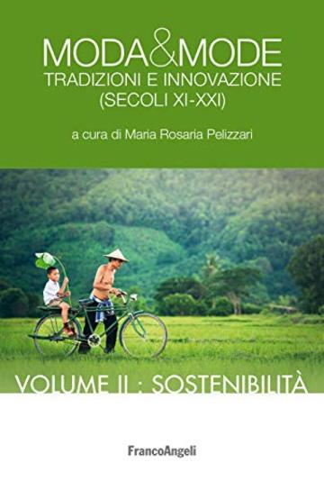 Moda e mode: Tradizioni e innovazione (secoli XI-XXI). Volume II - Sostenibilit&agrave;