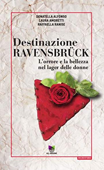 Destinazione Ravensbr&uuml;ck: L'orrore e la bellezza nel lager delle donne (Microstorie)