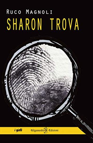 Sharon trova: il primo episodio della saga pi&ugrave; bella del giallo italiano (ANUNNAKI - Narrativa Vol. 39)
