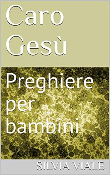 Caro Ges&ugrave;: Preghiere per bambini