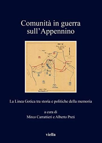Comunit&agrave; in guerra sull'Appennino: La Linea Gotica tra storia e politiche della memoria