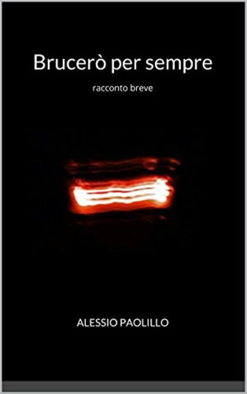Brucer&Atilde;&sup2; per sempre: racconto breve
