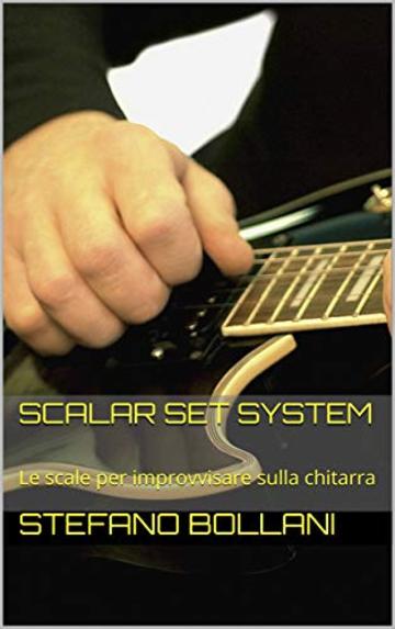 Scalar Set System: Le scale per improvvisare sulla chitarra