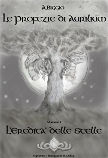 L'Eredit&Atilde;&nbsp; delle Stelle (Le Profezie di Aurilium Vol. 1)