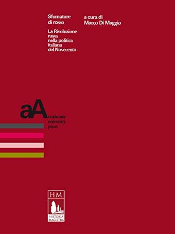 Sfumature di rosso: La Rivoluzione russa nella politica italiana del Novecento (La Biblioteca di &laquo;Historia Magistra&raquo;)