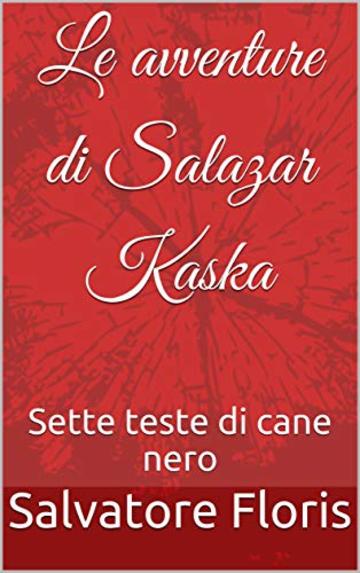 Le avventure di Salazar Kaska: Sette teste di cane nero