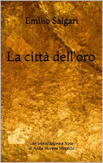 La citt&agrave; dell'oro: con Introduzione e Note di Anna Morena Mozzillo