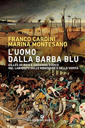 L'uomo dalla barba blu: Gilles de Rais e Giovanna D'Arco nel labirinto delle menzogne e delle verit&agrave;