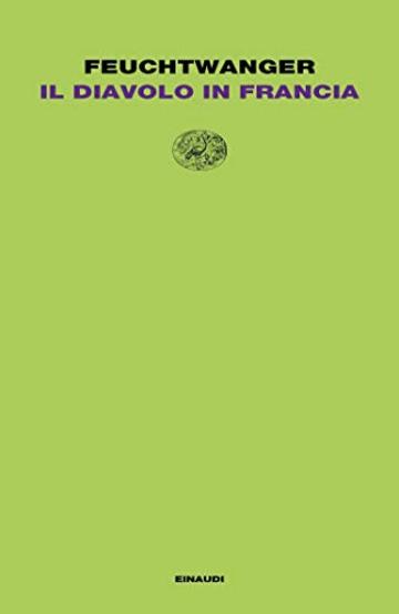 Il diavolo in Francia: Con l'aggiunta dell'episodio conclusivo <I>La fuga</I> di Marta Feuchtwanger (Letture Einaudi)