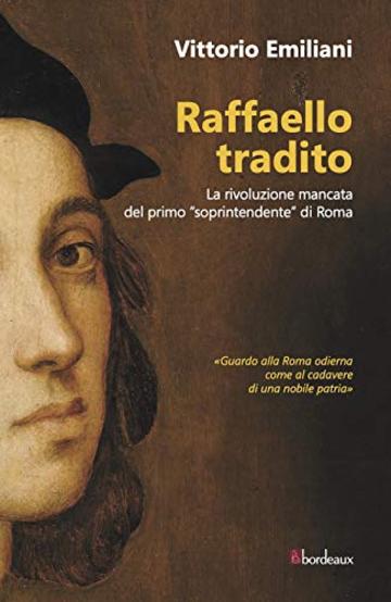 Raffaello tradito: La rivoluzione mancata del primo "soprintendente" di Roma