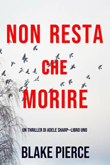 Non resta che morire (Un thriller di Adele Sharp&mdash;Libro Uno)