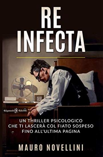 Re infecta: Un thriller psicologico che ti lascer&agrave; col fiato sospeso fino all'ultima pagina (ANUNNAKI - Narrativa Vol. 27)