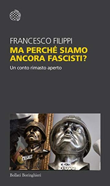 Ma perch&eacute; siamo ancora fascisti?: Un conto rimasto aperto
