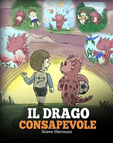 Il drago consapevole: (The Mindful Dragon) Una simpatica storia per bambini, per educarli alla consapevolezza, alla concentrazione e alla serenit&agrave;. (My Dragon Books Italiano Vol. 3)