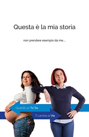 Questa &egrave; la mia storia: Quando un Tic Toc ti cambia la Vita