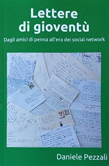 Lettere di giovent&ugrave;: Dagli amici di penna all&rsquo;era dei social network