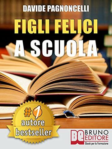 Figli Felici A Scuola: Come Migliorare L&rsquo;Esperienza Scolastica Dei Propri Figli Con L&rsquo;Aiuto Di Un Allargacervelli