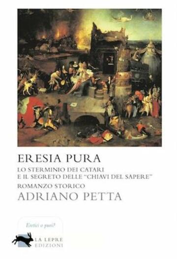 Eresia pura. Lo sterminio dei Catari e il segreto delle &laquo;chiavi del sapere&raquo;