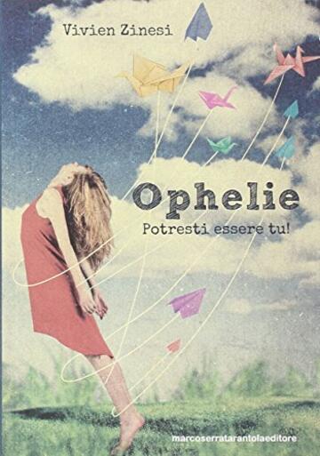 Ophelie. Potresti essere tu!