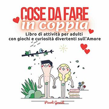 Cose da fare in coppia: Libro di attivit&agrave; per adulti con giochi e curiosit&agrave; divertenti sull'amore
