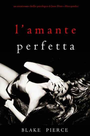 L&rsquo;Amante Perfetta (Un emozionante thriller psicologico di Jessie Hunt&mdash;Libro Quindici)