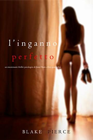 L&rsquo;Inganno Perfetto (Un emozionante thriller psicologico di Jessie Hunt&mdash;Libro Quattordici)