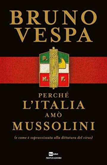 Perch&eacute; l'Italia am&ograve; Mussolini: (e come &egrave; sopravvissuta alla dittatura del virus)