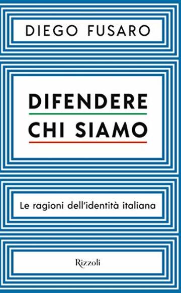 Difendere chi siamo: Le ragioni dell'identit&agrave; italiana