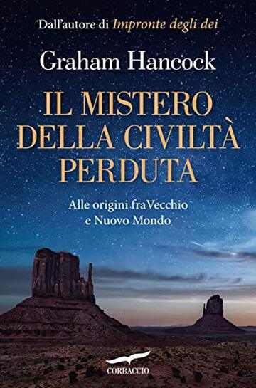 Il mistero della civilt&agrave; perduta: Alle origini fra Vecchio e Nuovo Mondo