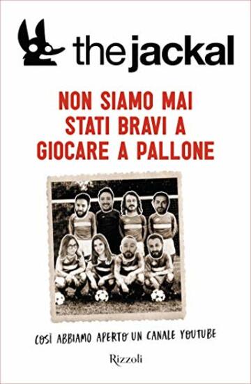 Non siamo mai stati bravi a giocare a pallone: cos&igrave; abbiamo aperto un canale Youtube