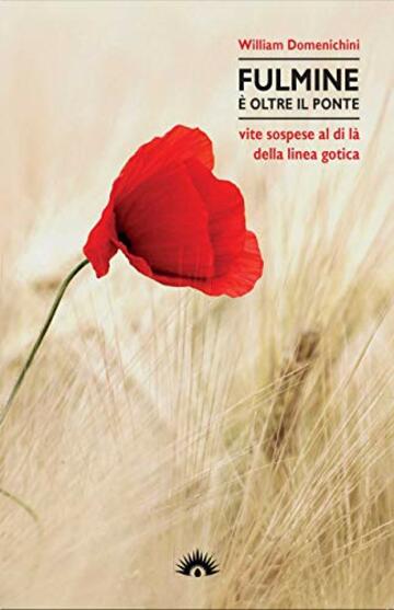 Fulmine &egrave; oltre il ponte. Vite sospese al di l&agrave; della Linea Gotica