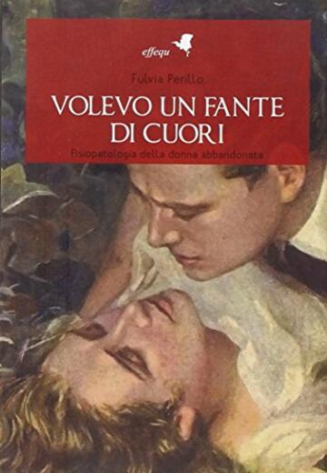 Volevo un fante di cuori. Fisiopatologia della donna abbandonata