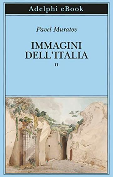 Immagini dell&rsquo;Italia: volume secondo