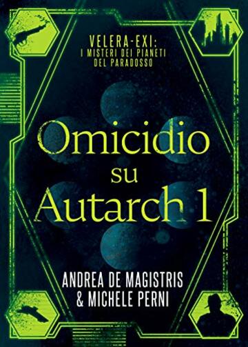 Omicidio su Autarch 1: un noir di fantascienza cyberpunk e techno thriller investigativo distopico (Velera-Exi: i misteri dei pianeti del paradosso)