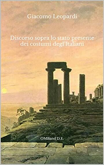 Discorso sopra lo stato presente dei costumi degl&rsquo;Italiani : (Con note dell'autore)