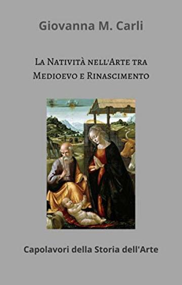 La Nativit&agrave; tra Medioevo e Rinascimento: Capolavori della Storia dell'Arte