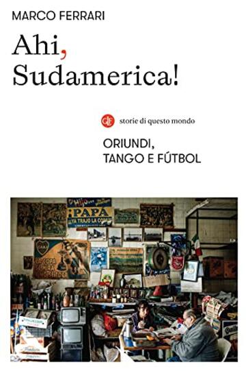 Ahi, Sudamerica!: Oriundi, tango e f&uacute;tbol