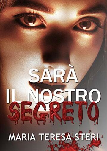 Sar&agrave; il nostro segreto: (Thriller Psicologico)