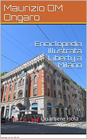 Enciclopedia Illustrata Liberty a Milano: Quartiere Isola - Volume 2