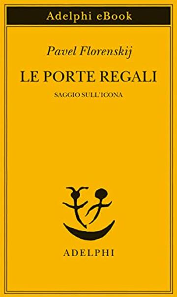 Le porte regali: Saggio sull&rsquo;icona