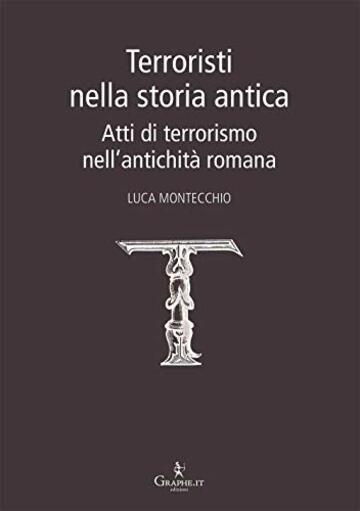 Terroristi nella storia antica. Atti di terrorismo nell'antichit&agrave; romana