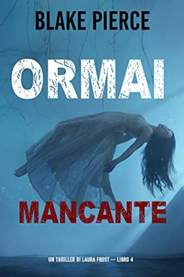 Ormai mancante (Un Thriller di Laura Frost &mdash; Libro 4)