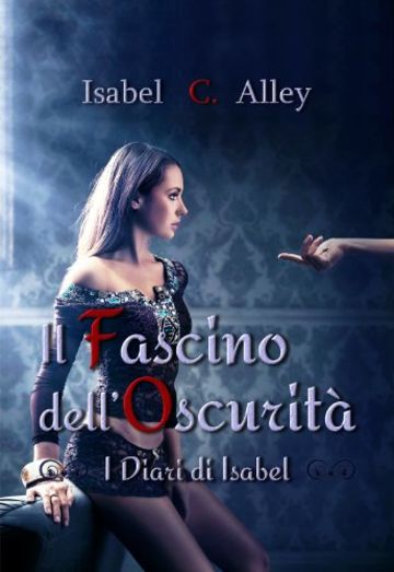 Il Fascino dell'Oscurit&Atilde;&nbsp; (I Diari di Isabel Vol. 2)