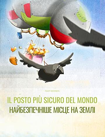 Il posto pi&ugrave; sicuro del mondo/Найбезпечніше місце на землі: Libro illustrato per bambini: italiano-ucra&igrave;no (Edizione bilingue) ("Il posto pi&ugrave; sicuro del mondo" (Bilingue))