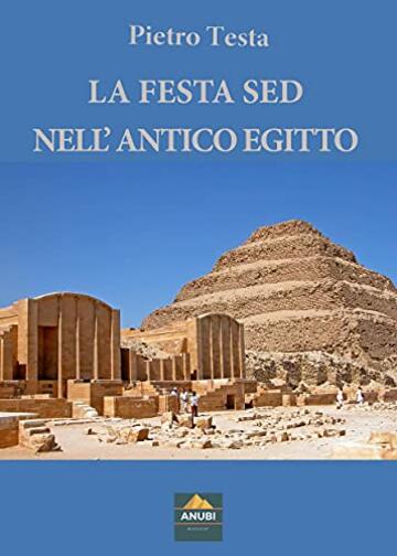 LA FESTA SED NELL&rsquo;ANTICO EGITTO (I Quaderni di Anubi Magazine Vol. 8)