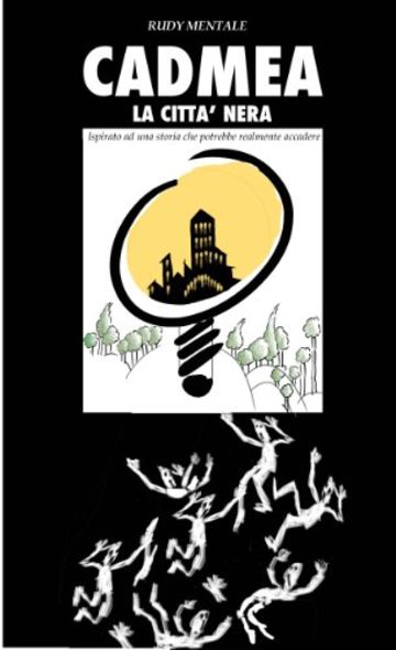 Cadmea, la citt&agrave; nera: Ispirato a una storia che potrebbe realmente accadere